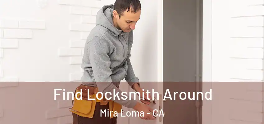  Find Locksmith Around Mira Loma - CA