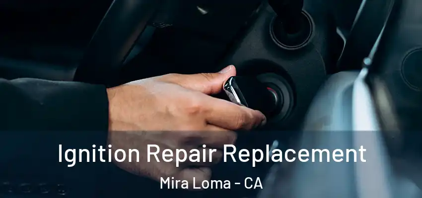Ignition Repair Replacement Mira Loma - CA