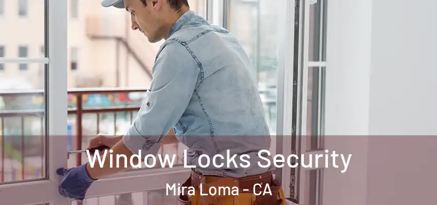 Window Locks Security Mira Loma - CA